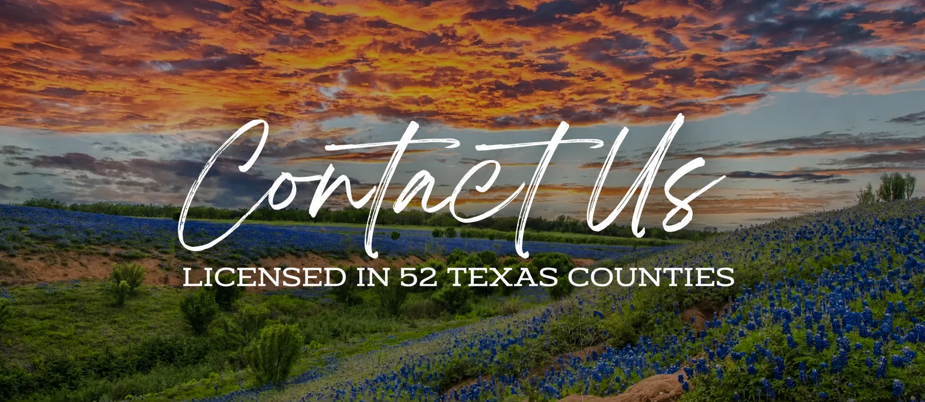 Contact Us — Licensed in 52 Texas counties